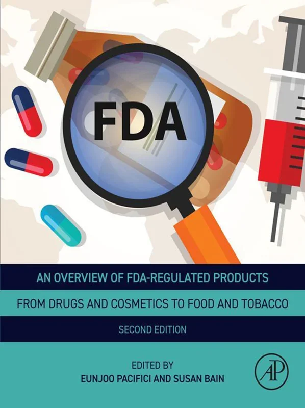 An Overview of FDA Regulated Products: From Drugs and Cosmetics to Food and Tobacco 2nd Edition
