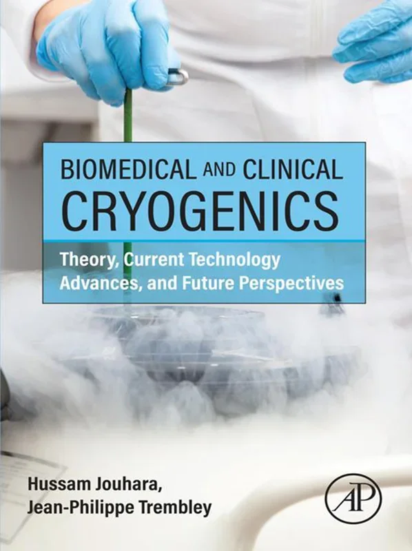 Biomedical and Clinical Cryogenics: Theory, Current Technology Advances, and Future Perspectives