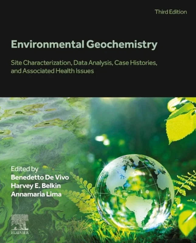 Environmental Geochemistry: Site Characterization, Data Analysis, Case Histories, and Associated Health Issues 3rd Edition