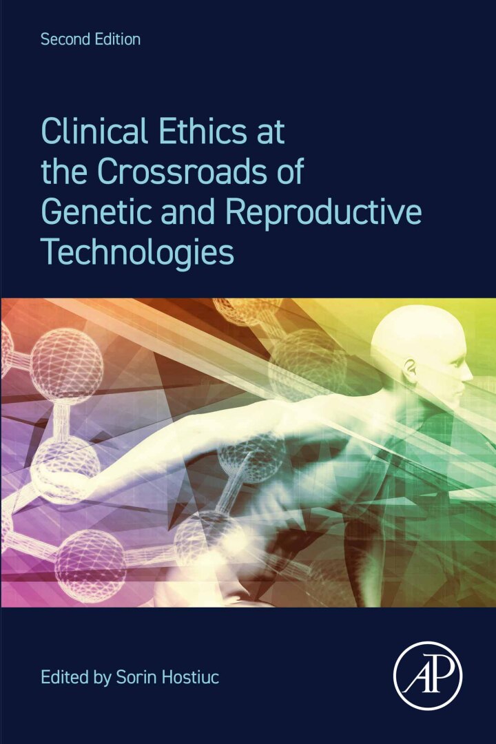 Clinical Ethics at the Crossroads of Genetic and Reproductive Technologies 2nd Edition